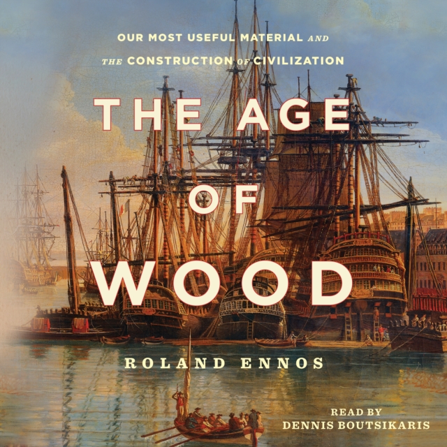 The Age of Wood : Our Most Useful Material and the Construction of Civilization, eAudiobook MP3 eaudioBook
