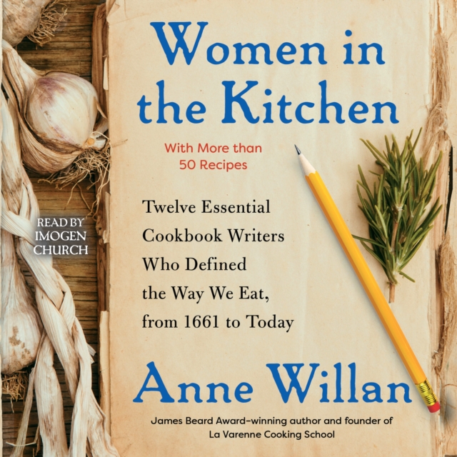 Women in the Kitchen : Twelve Essential Cookbook Writers Who Defined the Way We Eat, from 1661 to Today, eAudiobook MP3 eaudioBook