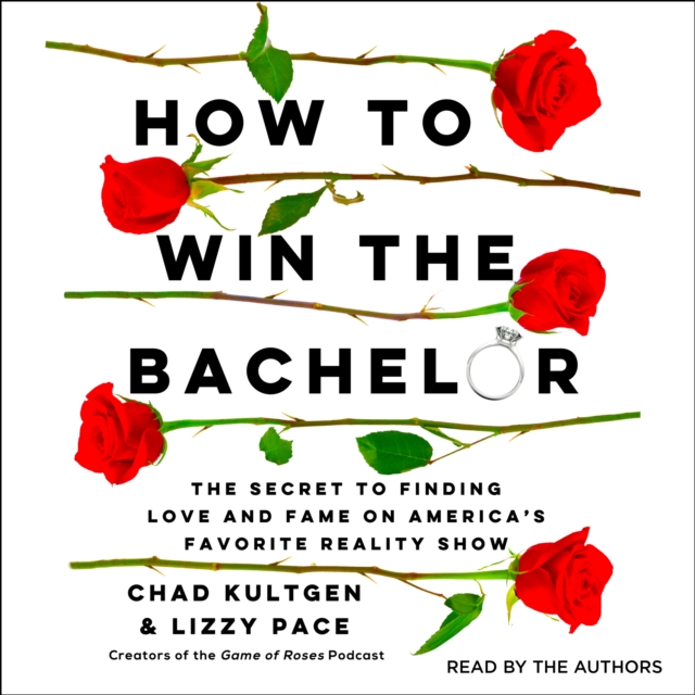 How to Win the Bachelor : The Secret to Finding Love and Fame on America's Favorite Reality Show, eAudiobook MP3 eaudioBook