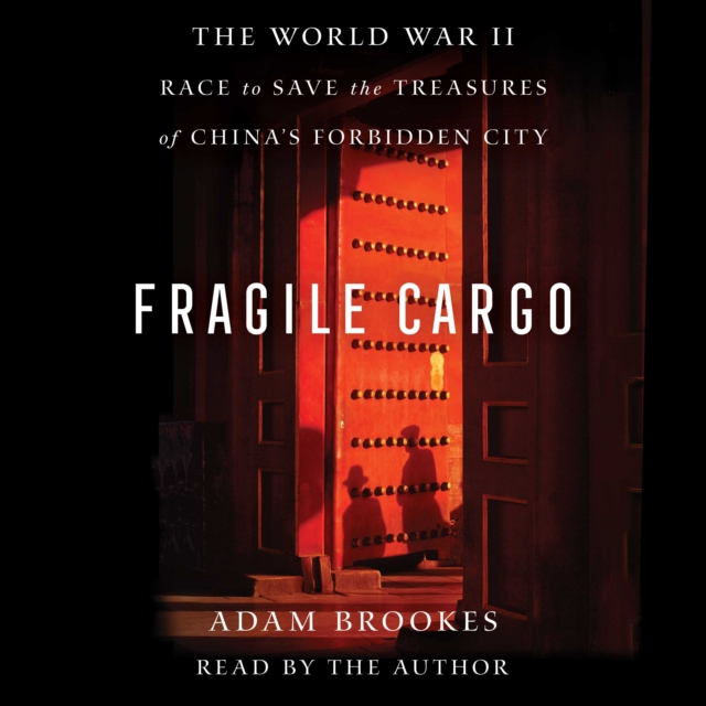 Fragile Cargo : The World War II Race to Save the Treasures of China's Forbidden City, eAudiobook MP3 eaudioBook