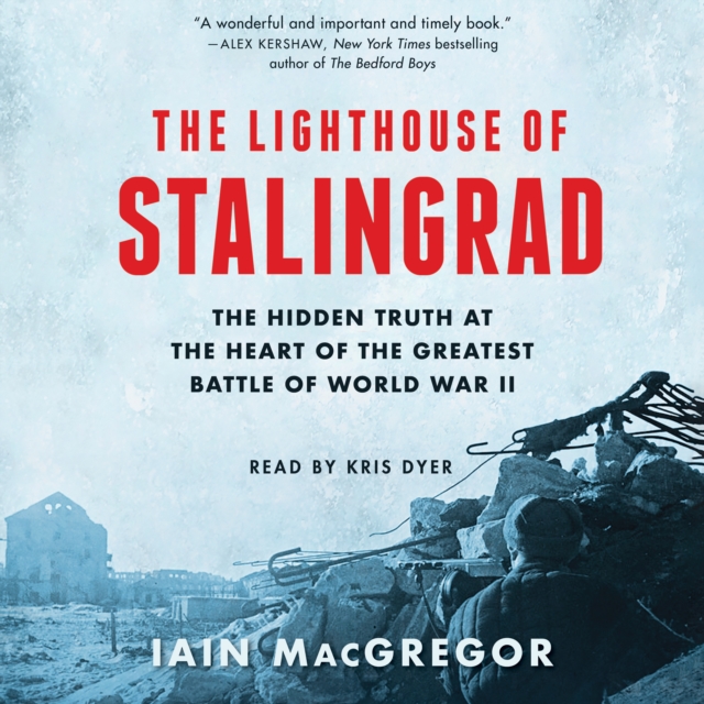 The Lighthouse of Stalingrad : The Epic Siege at the Heart of the Greatest Battle of World War II, eAudiobook MP3 eaudioBook