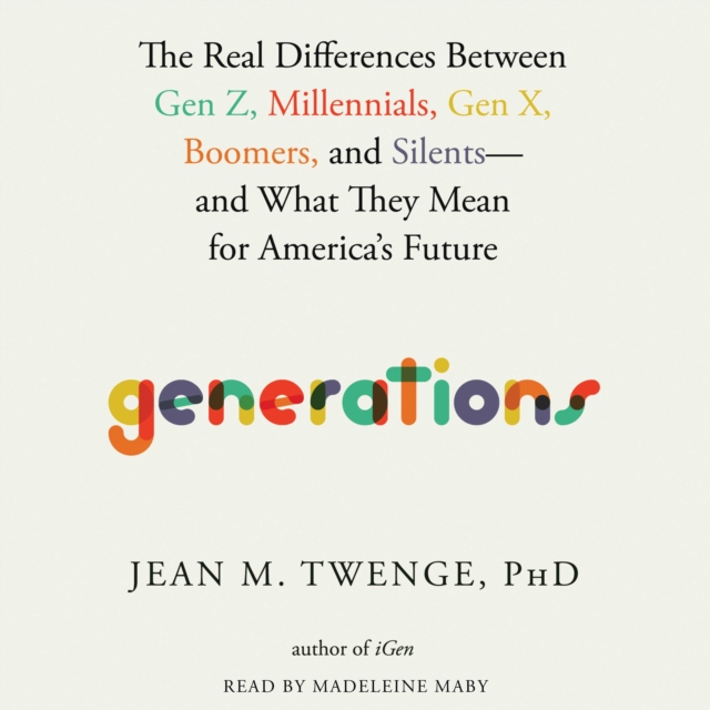 Generations : The Real Differences between Gen Z, Millennials, Gen X, Boomers, and Silents-and What They Mean for America's Future, eAudiobook MP3 eaudioBook