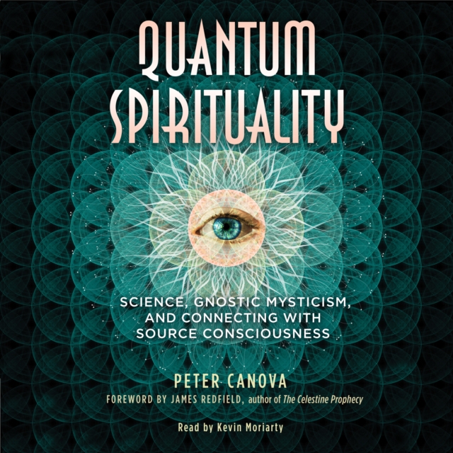 Quantum Spirituality : Science, Gnostic Mysticism, and Connecting with Source Consciousness, eAudiobook MP3 eaudioBook