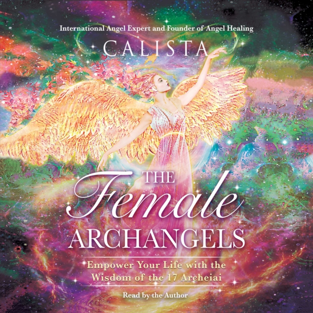 The Female Archangels : Empower Your Life with the Wisdom of the 17 Archeiai, eAudiobook MP3 eaudioBook