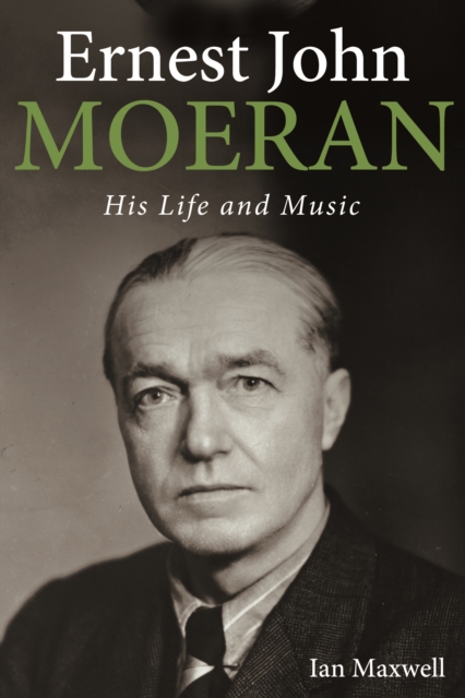 Ernest John Moeran : His Life and Music, PDF eBook