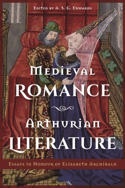 Medieval Romance, Arthurian Literature : Essays in Honour of Elizabeth Archibald, EPUB eBook