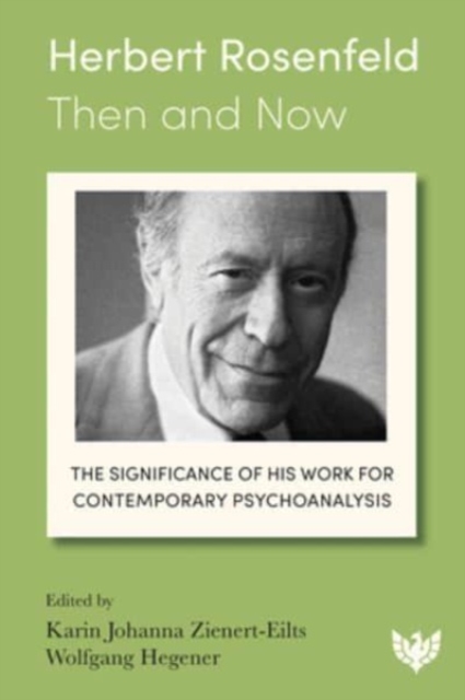 Herbert Rosenfeld - Then and Now : The Significance of His Work for Contemporary Psychoanalysis, Paperback / softback Book