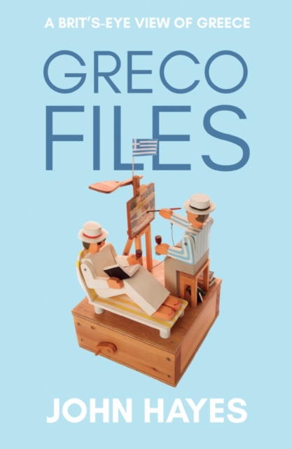 Greco Files : A Brit's-Eye View of Greece, Paperback / softback Book
