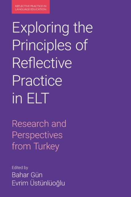 Exploring the Principles of Reflective Practice in ELT : Research and Perspectives from Turkey, Paperback / softback Book
