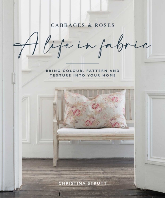 A Life in Fabric : Bring Colour, Pattern and Texture into Your Home, Hardback Book