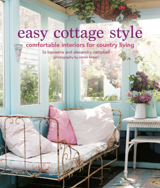 Easy Cottage Style : Comfortable Interiors for Country Living, Hardback Book