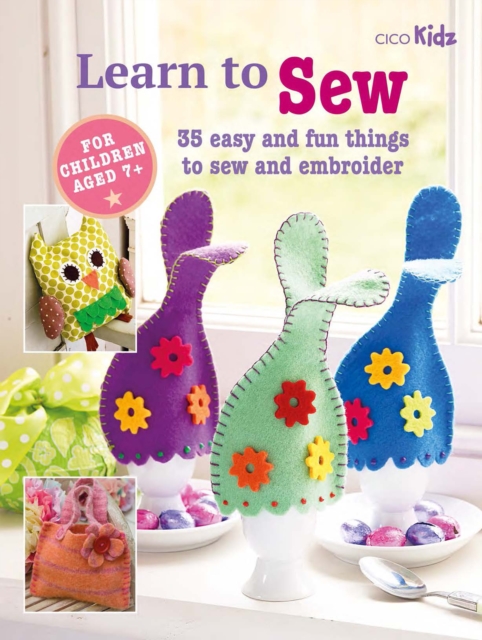 Children's Learn to Sew Book : 35 Easy and Fun Things to Sew and Embroider, Paperback / softback Book