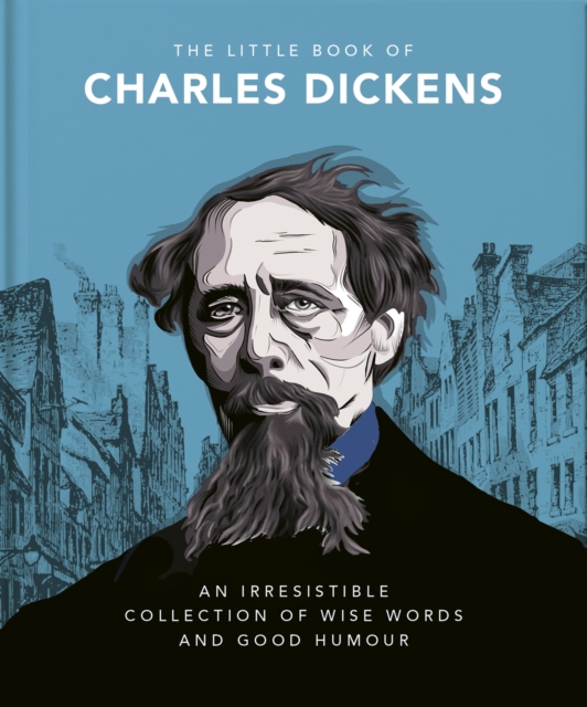The Little Book of Charles Dickens : Dickensian Wit and Wisdom for Our Times, Hardback Book
