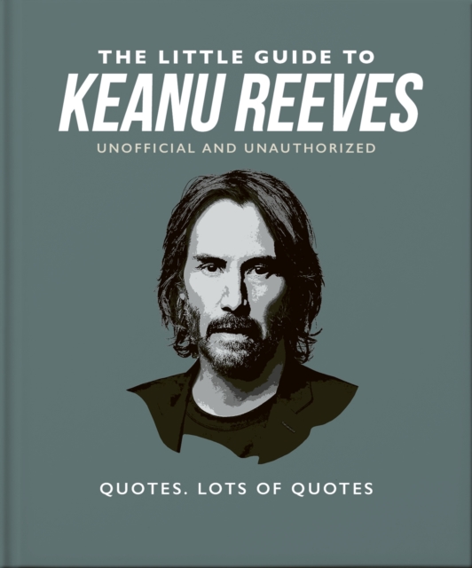 The Little Guide to Keanu Reeves : The Nicest Guy in Hollywood, Hardback Book