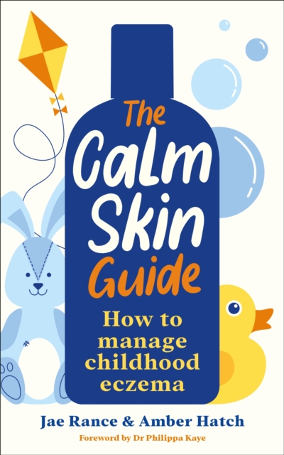 The Calm Skin Guide : How to Manage Childhood Eczema, Paperback / softback Book