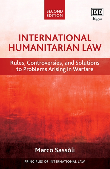 International Humanitarian Law : Rules, Controversies, and Solutions to Problems Arising in Warfare, Second Edition, PDF eBook