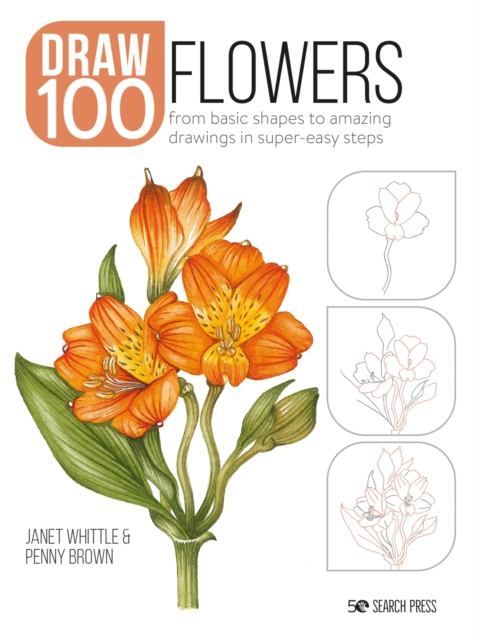 Draw 100: Flowers : From Basic Shapes to Amazing Drawings in Super-Easy Steps, Paperback / softback Book