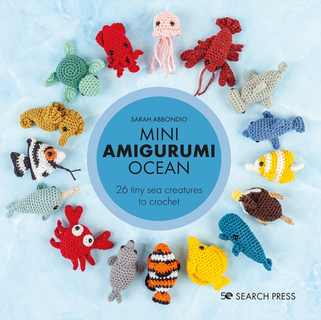 Mini Amigurumi Ocean : 26 tiny sea creatures to crochet, PDF eBook