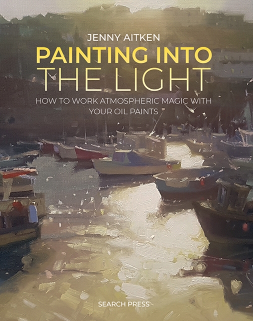 Painting into the Light : How to work atmospheric magic with your oil paints, PDF eBook