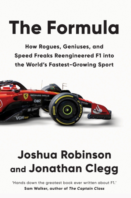 The Formula : How Rogues, Geniuses, and Speed Freaks Reengineered F1 into the World's Fastest-Growing Sport, EPUB eBook
