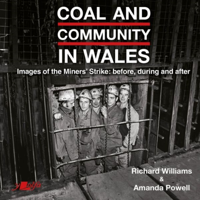 Coal and Community in Wales : Images of the Miners' Strike: before, during and after, Paperback / softback Book