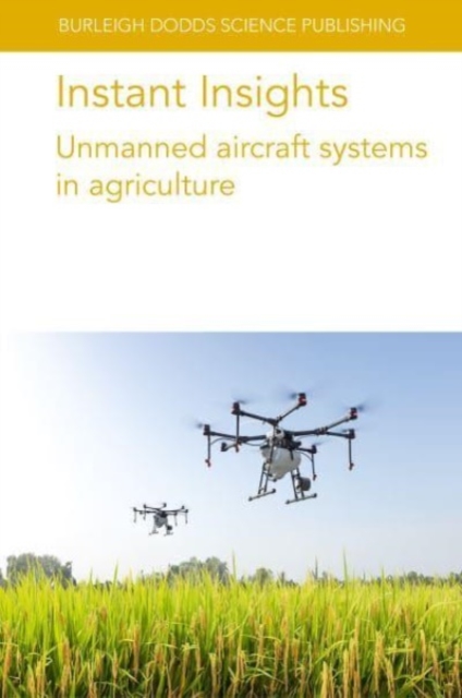 Instant Insights: Unmanned Aircraft Systems in Agriculture, Paperback / softback Book