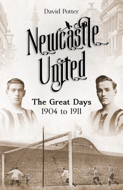 Newcastle United : The Great Days 1904 to 1911, Hardback Book
