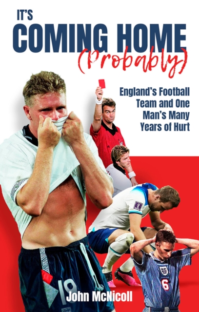 It's Coming Home (Probably) : One Man's Years of Hurt, EPUB eBook