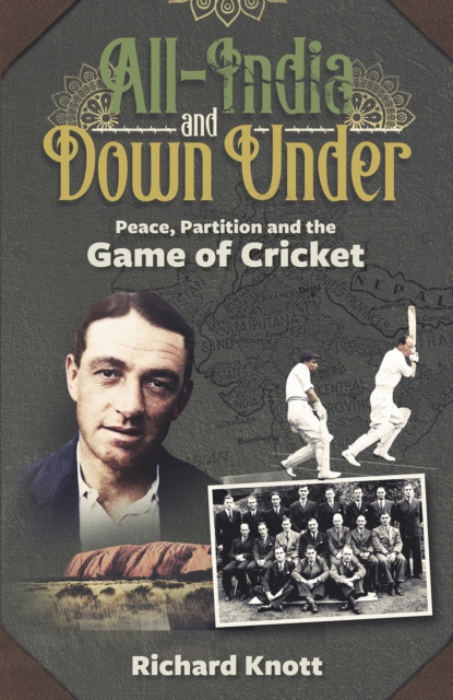 All-India and Down Under : Peace, Partition and the Game of Cricket, Hardback Book