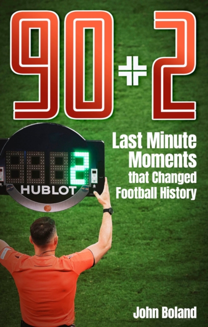90+2 : Last Minute Moments that Changed Football History, EPUB eBook