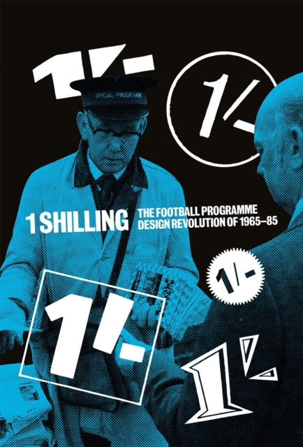 One Shilling : The Football Programme Design Revolution of 1965-85, Hardback Book