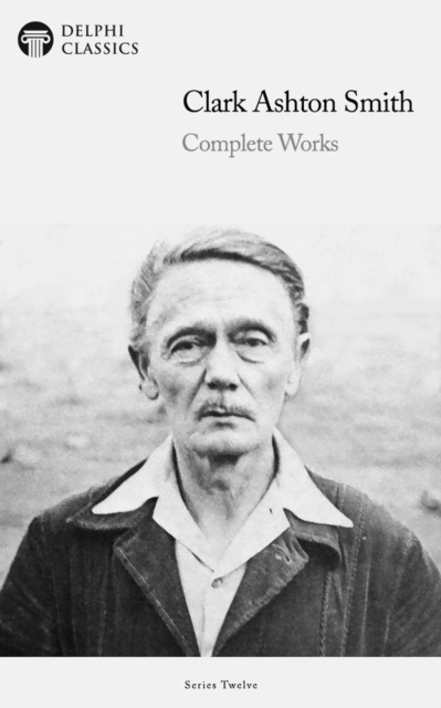 Delphi Complete Works of Clark Ashton Smith (Illustrated), EPUB eBook
