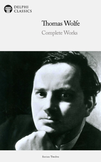 Delphi Complete Works of Thomas Wolfe (Illustrated), EPUB eBook