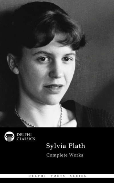 Delphi Complete Works of Sylvia Plath Illustrated, EPUB eBook