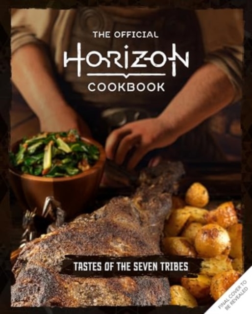 The Official Horizon Cookbook: Tastes of the Seven Tribes, Hardback Book