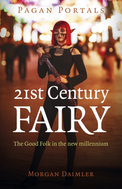 Pagan Portals - 21st Century Fairy : The Good Folk in the new millennium, EPUB eBook