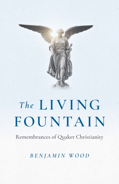 Living Fountain : Remembrances of Quaker Christianity, EPUB eBook
