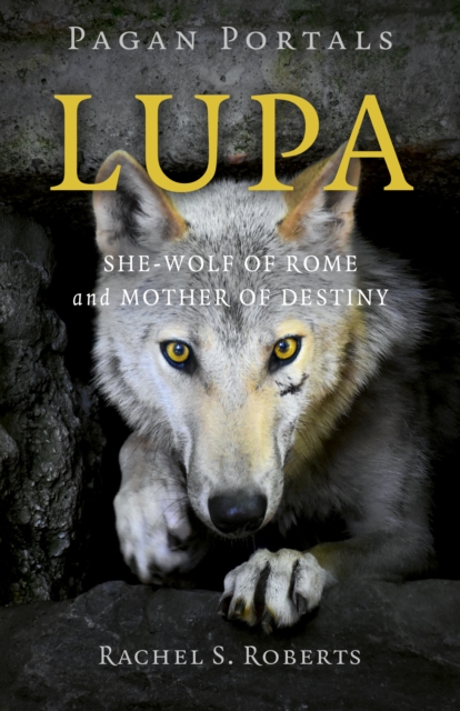 Pagan Portals - Lupa - She-Wolf of Rome and Mother of Destiny, Paperback / softback Book