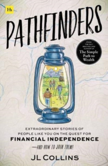 Pathfinders : Extraordinary Stories of People Like You on the Quest for Financial Independence-And How to Join Them, Paperback / softback Book