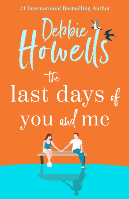 The Last Days of You and Me : A BRAND NEW gorgeous, uplifting book club pick from Debbie Howells for 2024, for fans of David Nicholls and Jojo Moyes, EPUB eBook