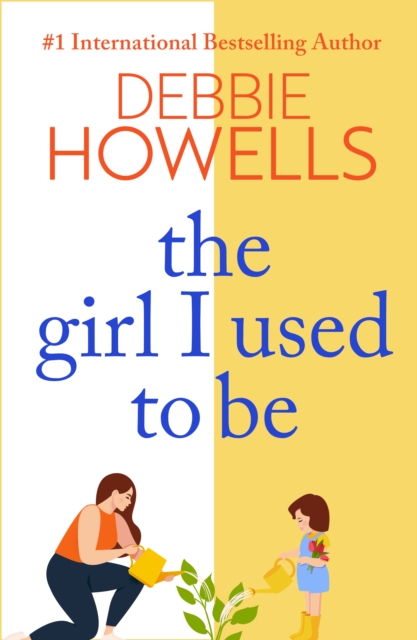 The Girl I Used To Be : A heartbreaking, uplifting read from Debbie Howells, EPUB eBook