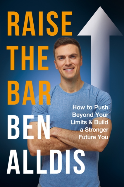 Raise The Bar : How to Push Beyond Your Limits and Build a Stronger Future You, Hardback Book