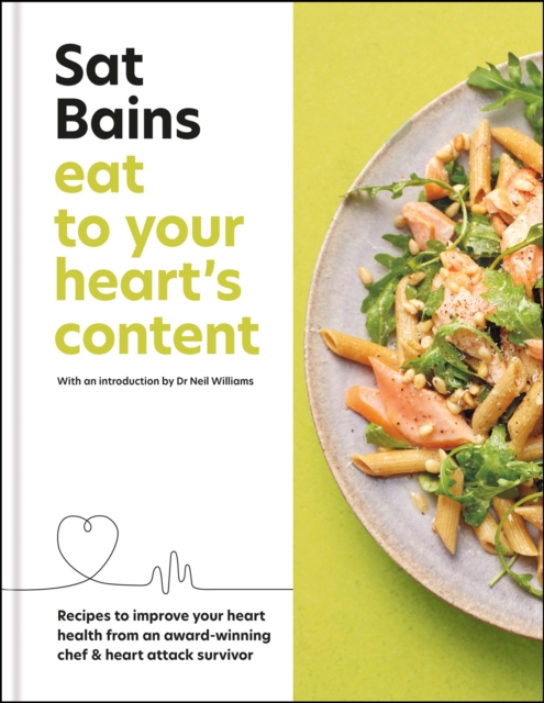 Eat to Your Heart's Content : Recipes to improve your health from an award-winning chef and heart attack survivor, Hardback Book