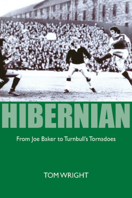 Hibernian : From Joe Baker to Turnbull's Tornadoes, Paperback / softback Book