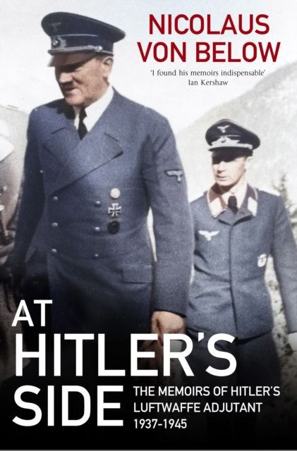 At Hitler's Side : The Memoirs of Hitler's Luftwaffe Adjutant, 1937-1945, EPUB eBook