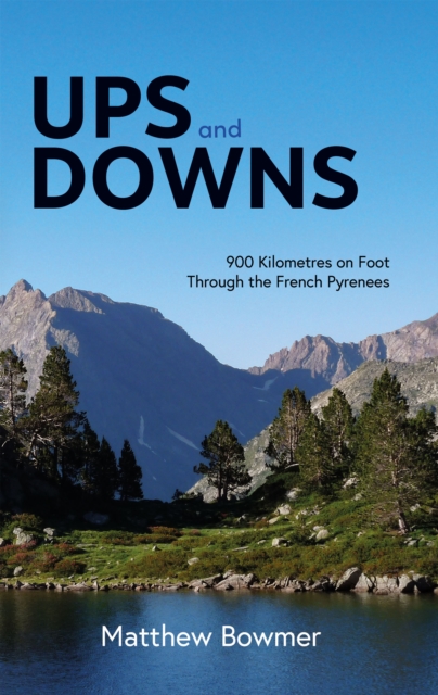 Ups and Downs : 900 Kilometres on Foot Through the French Pyrenees, Paperback / softback Book