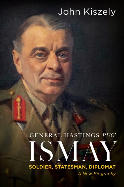 General Hastings 'Pug' Ismay : Soldier, Statesman, Diplomat: A New Biography, EPUB eBook
