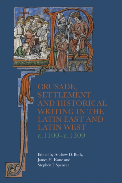 Crusade, Settlement and Historical Writing in the Latin East and Latin West, c. 1100-c.1300, PDF eBook