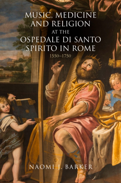 Music, Medicine and Religion at the Ospedale di Santo Spirito in Rome : 1550-1750, EPUB eBook