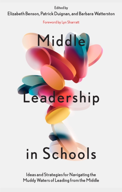 Middle Leadership in Schools : Ideas and Strategies for Navigating the Muddy Waters of Leading from the Middle, EPUB eBook